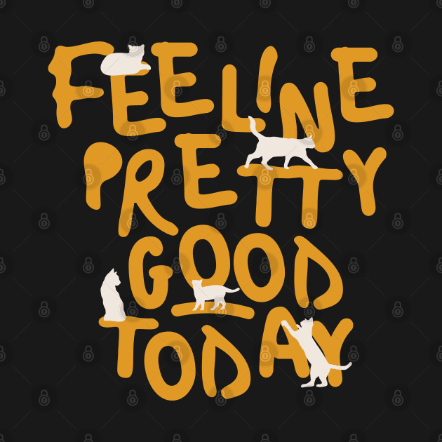 Feeline Pretty Good Today by Rarabeast