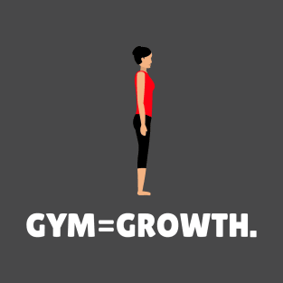 Gym = Growth Workout Shirt T-Shirt