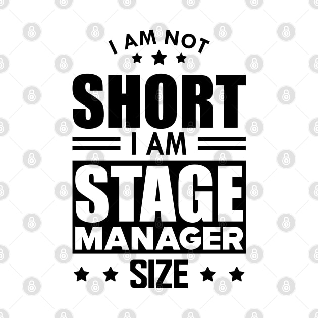 Stage Manager - I am not Short I am stage manager size by KC Happy Shop