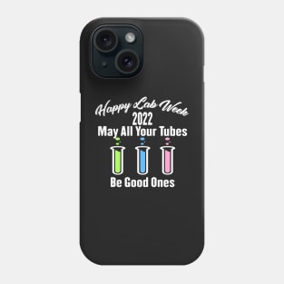 Happy Lab Week 2022 May All Your Tubes Be Good Ones Funny Laboratory Chemist Science Phone Case