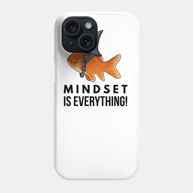 Mindset is Everything Goldfish Shark Funny Motivational Big Fish Motivational Phone Case by dukito