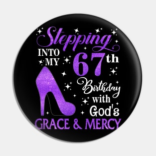 Stepping Into My 67th Birthday With God's Grace & Mercy Bday Pin