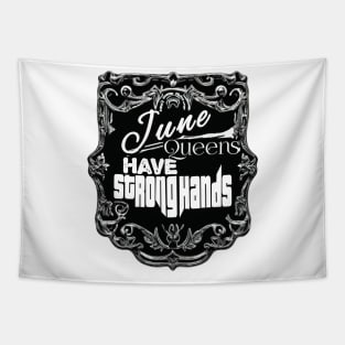 June Queens Have Strong Hands Tapestry
