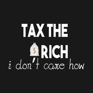 Tax The Rich Not The Poor, Equality Gift Idea, Poor People, Rich People T-Shirt