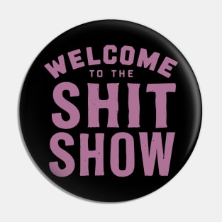 Welcome To The Shit show Pin