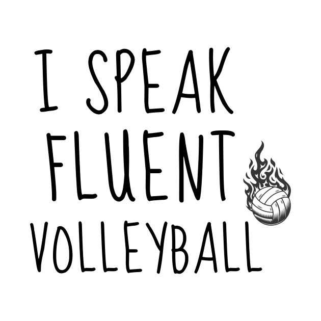 I SPEAK FLUENT VOLLEYBALL - FUNNY VOLLEYBALL PLAYER QUOTE by Grun illustration 