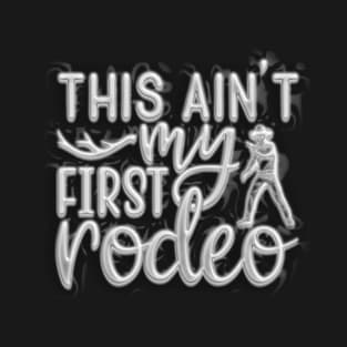 This ain't my first rodeo with cowboy T-Shirt