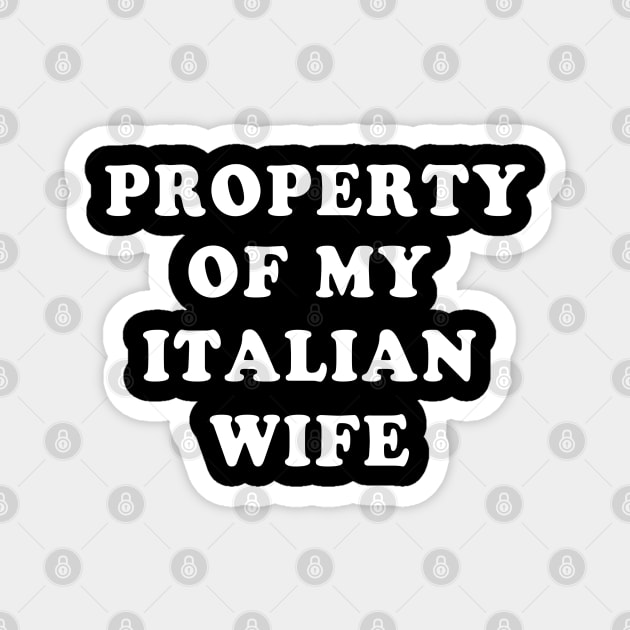 Property Of My Italian Wife Italy Italia Magnet by E