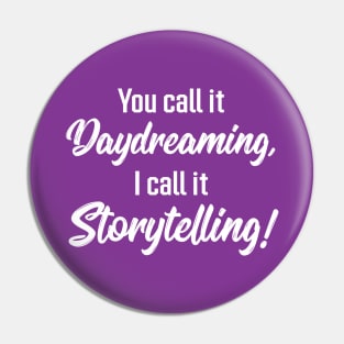 You Call It Daydreaming, I Call It Storytelling! | Quotes | Purple Pin