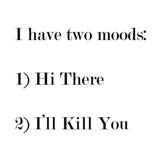 I Have Two Moods. T-Shirt