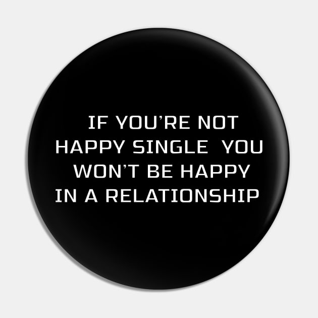 IF YOU'RE NOT HAPPY SINGLE YOU WON'T BE HAPPY IN A RELATIONSHIP Pin by billionexciter