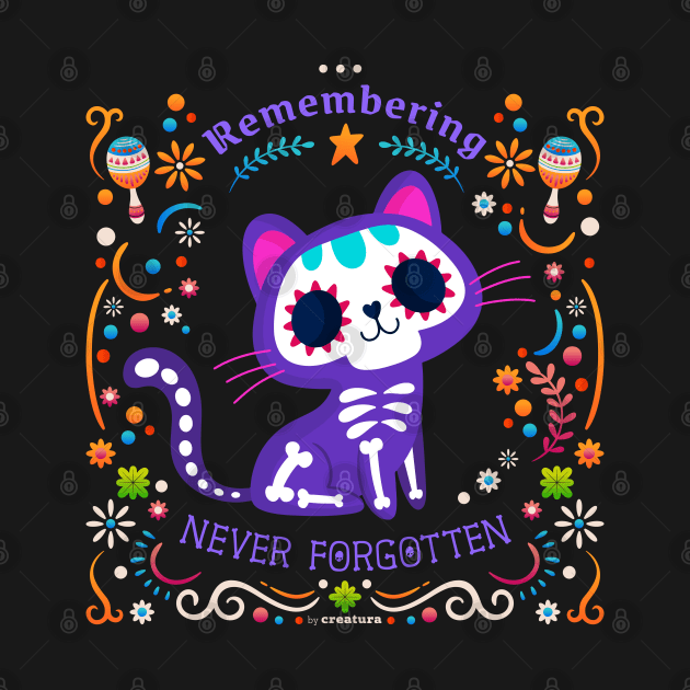 Remembering Never Forgotten Catedition | day of dead | día de muertos by Creatura