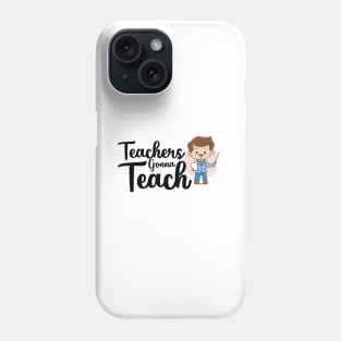 teachers gonna teach Phone Case