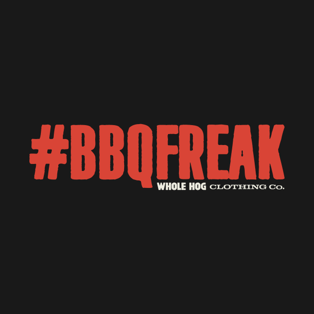 #BBQFREAK by Whole Hog Clothing Co.