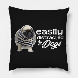 Easily Distracted By Dogs - Pug Pillow