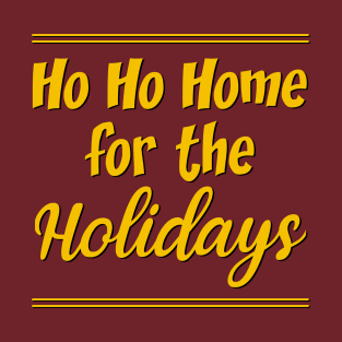 Ho Ho Home For The Holidays T-Shirt
