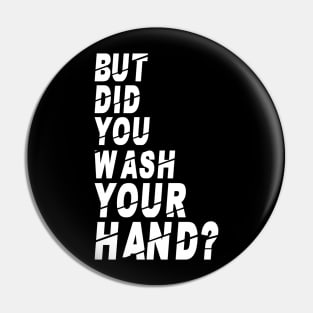 But Did You Wash Your Hands? Hand Washing Hygiene Nurse Gift Pin