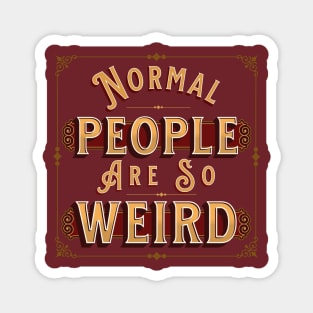 Normal People are so Weird Magnet