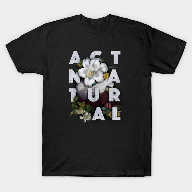 Act Natural - Floral - T-Shirt