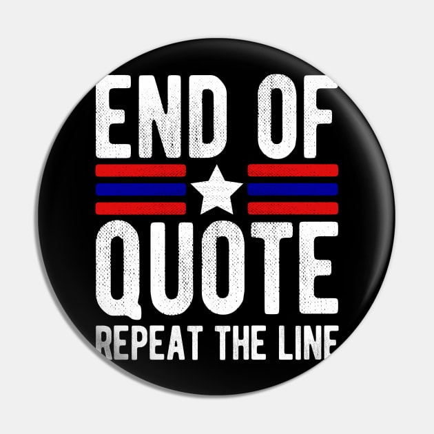 Joe End Of Quote Repeat The Line T-Shirt Pin by drag is art