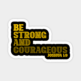 Be Strong and Courageous Magnet