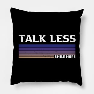 Talk Less, Smile More Pillow