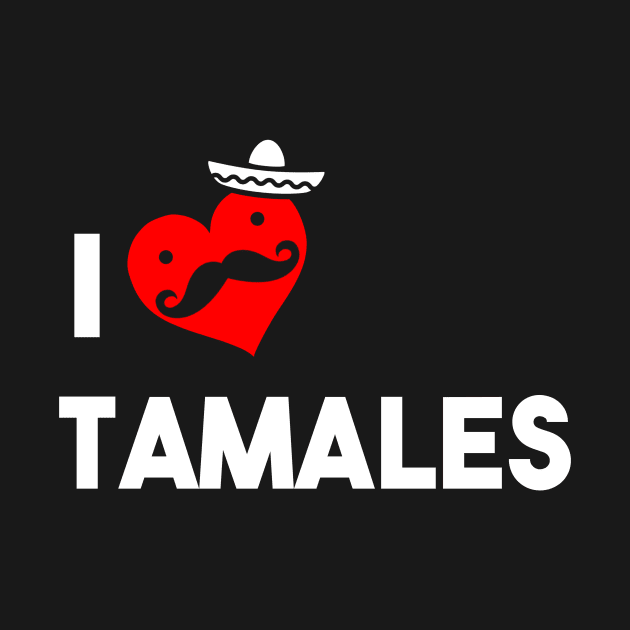 I Love Tamales by atomicapparel
