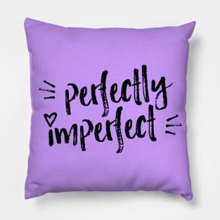 Perfectly Imperfect! (Rough Edition, dark) Pillow