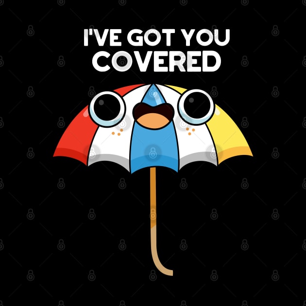 I've Got You Covered Funny Umbrella Puns by punnybone