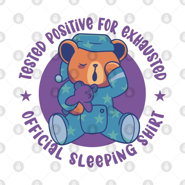 Tested Positive for Exhausted - Official Sleeping Shirt by Graphic Duster