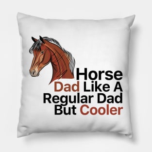 Horse Dad Like A Regular Dad But Cooler Pillow