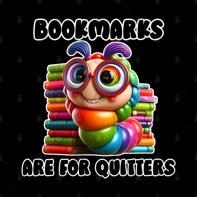 Bookmarks are for Quitters Funny Bookworm Gift for Book Lovers and Reading Teachers by Shirts by Jamie