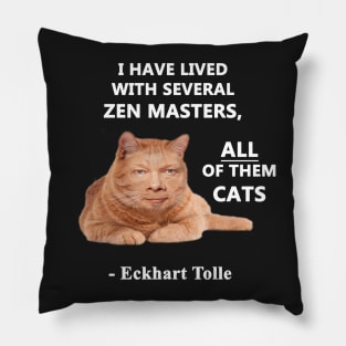 Eckhart Tolle Zen Master Cat quote - “I have lived with several zen masters, all of them cats” Pillow