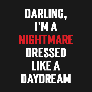 Darling, I'm a nightmare dressed like a daydream v2 T-Shirt