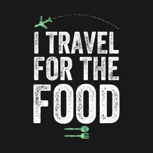 I travel for the food T-Shirt