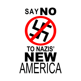 SAY NO TO NAZIS' NEW AMERICA T-Shirt