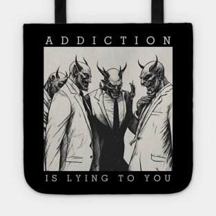 Addiction Is Lying To You Tote