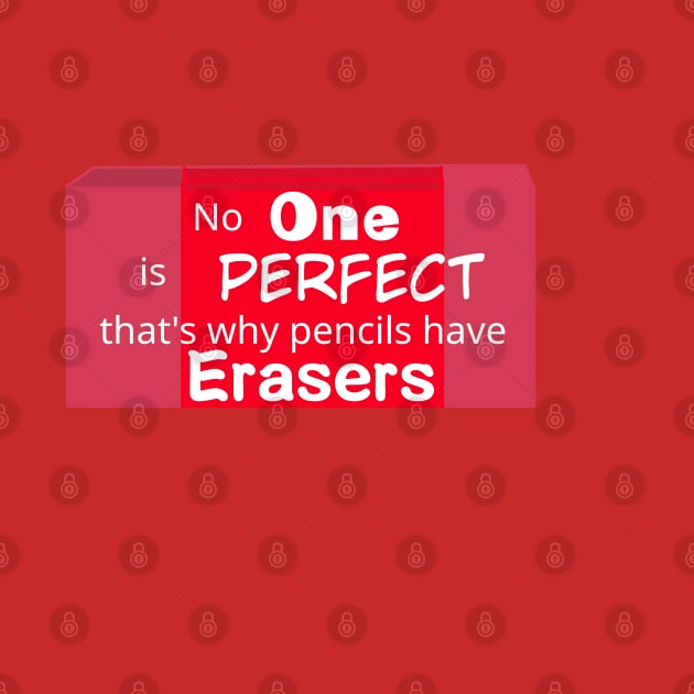 No one is perfect that's why pencils have erasers by Vtheartist