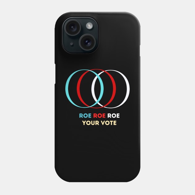 Roe Roe Roe Your Vote Phone Case by NICHE&NICHE