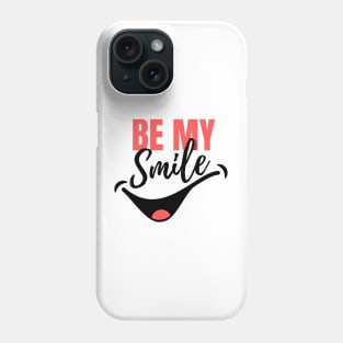 Be my Smile - Valentine quote Phone Case