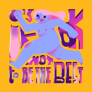 it is ok not to be the best T-Shirt