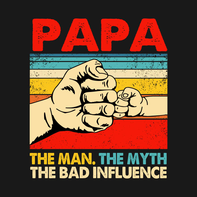 Mens Funny Father's Day Gift Papa The Man The Myth The Bad Influence by CesarHerrera