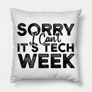 Sorry I Can't It's Tech Week Pillow