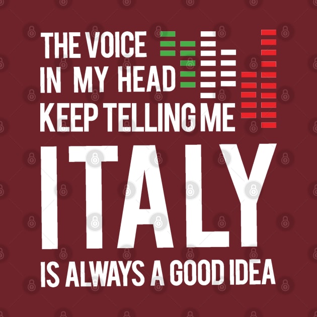 The voice In my head keep telling me italy is always a good idea Tshirt italy travel by Tesszero