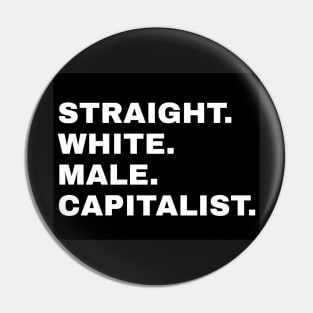 Straight. White. Male. Capitalist Pin