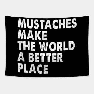 Mustaches Make The World A Better Place Tapestry