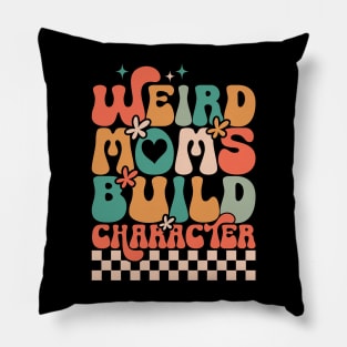 Weird Moms Build Character Pillow