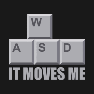 WASD It Moves Me - Gaming Humor T-Shirt