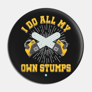 i do all my own stumps - funny Forestry Gift Pin