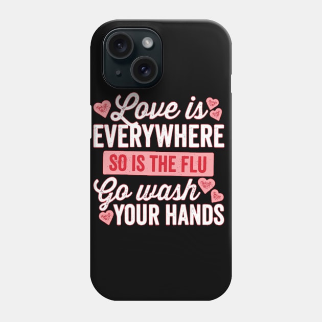 Love is Everything so the Flow Go Wash Your Hands Phone Case by ABDELJABBARISRATI